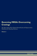 Reversing MRSA: Overcoming Cravings The Raw Vegan Plant-Based Detoxification & Regeneration Workbook for Healing Patients. Volume 3