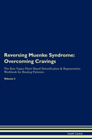 Reversing Muenke Syndrome: Overcoming Cravings The Raw Vegan Plant-Based Detoxification & Regeneration Workbook for Healing Patients. Volume 3