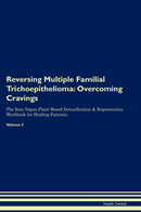 Reversing Multiple Familial Trichoepithelioma: Overcoming Cravings The Raw Vegan Plant-Based Detoxification & Regeneration Workbook for Healing Patients. Volume 3