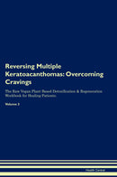 Reversing Multiple Keratoacanthomas: Overcoming Cravings The Raw Vegan Plant-Based Detoxification & Regeneration Workbook for Healing Patients. Volume 3