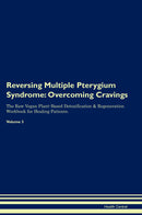 Reversing Multiple Pterygium Syndrome: Overcoming Cravings The Raw Vegan Plant-Based Detoxification & Regeneration Workbook for Healing Patients. Volume 3