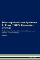 Reversing Munchausen Syndrome By Proxy (MSBP): Overcoming Cravings The Raw Vegan Plant-Based Detoxification & Regeneration Workbook for Healing Patients. Volume 3