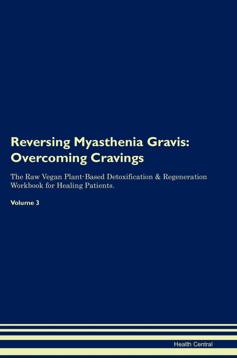 Reversing Myasthenia Gravis: Overcoming Cravings The Raw Vegan Plant-Based Detoxification & Regeneration Workbook for Healing Patients. Volume 3