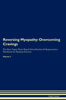 Reversing Myopathy: Overcoming Cravings The Raw Vegan Plant-Based Detoxification & Regeneration Workbook for Healing Patients. Volume 3