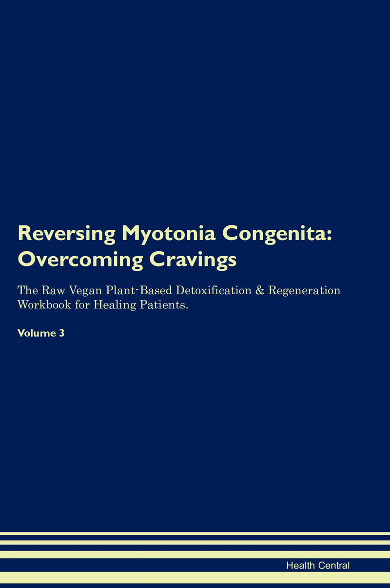 Reversing Myotonia Congenita: Overcoming Cravings The Raw Vegan Plant-Based Detoxification & Regeneration Workbook for Healing Patients. Volume 3