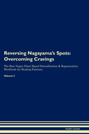 Reversing Nagayama's Spots: Overcoming Cravings The Raw Vegan Plant-Based Detoxification & Regeneration Workbook for Healing Patients. Volume 3