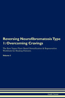 Reversing Neurofibromatosis Type 1: Overcoming Cravings The Raw Vegan Plant-Based Detoxification & Regeneration Workbook for Healing Patients. Volume 3