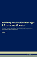 Reversing Neurofibromatosis Type 4: Overcoming Cravings The Raw Vegan Plant-Based Detoxification & Regeneration Workbook for Healing Patients. Volume 3