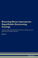 Reversing Nevus Lipomatosus Superficialis: Overcoming Cravings The Raw Vegan Plant-Based Detoxification & Regeneration Workbook for Healing Patients. Volume 3