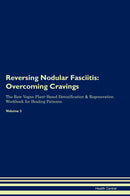 Reversing Nodular Fasciitis: Overcoming Cravings The Raw Vegan Plant-Based Detoxification & Regeneration Workbook for Healing Patients. Volume 3