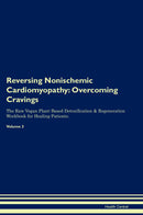 Reversing Nonischemic Cardiomyopathy: Overcoming Cravings The Raw Vegan Plant-Based Detoxification & Regeneration Workbook for Healing Patients. Volume 3