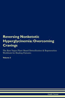 Reversing Nonketotic Hyperglycinemia: Overcoming Cravings The Raw Vegan Plant-Based Detoxification & Regeneration Workbook for Healing Patients. Volume 3
