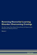 Reversing Nonverbal Learning Disorder: Overcoming Cravings The Raw Vegan Plant-Based Detoxification & Regeneration Workbook for Healing Patients. Volume 3