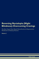 Reversing Nyctalopia (Night Blindness): Overcoming Cravings The Raw Vegan Plant-Based Detoxification & Regeneration Workbook for Healing Patients. Volume 3