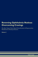 Reversing Ophthalmia Nodosa: Overcoming Cravings The Raw Vegan Plant-Based Detoxification & Regeneration Workbook for Healing Patients. Volume 3