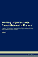 Reversing Osgood Schlatter Disease: Overcoming Cravings The Raw Vegan Plant-Based Detoxification & Regeneration Workbook for Healing Patients. Volume 3