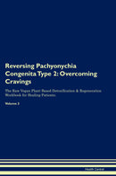 Reversing Pachyonychia Congenita Type 2: Overcoming Cravings The Raw Vegan Plant-Based Detoxification & Regeneration Workbook for Healing Patients. Volume 3