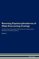 Reversing Papuloerythroderma of Ofuji: Overcoming Cravings The Raw Vegan Plant-Based Detoxification & Regeneration Workbook for Healing Patients. Volume 3