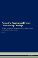 Reversing Paratyphoid Fever: Overcoming Cravings The Raw Vegan Plant-Based Detoxification & Regeneration Workbook for Healing Patients. Volume 3