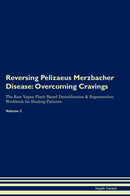 Reversing Pelizaeus Merzbacher Disease: Overcoming Cravings The Raw Vegan Plant-Based Detoxification & Regeneration Workbook for Healing Patients. Volume 3