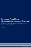 Reversing Pemphigoid Gestationis: Overcoming Cravings The Raw Vegan Plant-Based Detoxification & Regeneration Workbook for Healing Patients. Volume 3