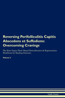 Reversing Perifolliculitis Capitis Abscedens et Suffodiens: Overcoming Cravings The Raw Vegan Plant-Based Detoxification & Regeneration Workbook for Healing Patients. Volume 3