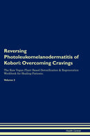 Reversing Photoleukomelanodermatitis of Kobori: Overcoming Cravings The Raw Vegan Plant-Based Detoxification & Regeneration Workbook for Healing Patients. Volume 3