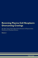 Reversing Plasma Cell Neoplasm: Overcoming Cravings The Raw Vegan Plant-Based Detoxification & Regeneration Workbook for Healing Patients. Volume 3