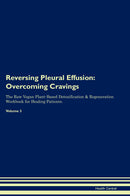Reversing Pleural Effusion: Overcoming Cravings The Raw Vegan Plant-Based Detoxification & Regeneration Workbook for Healing Patients. Volume 3