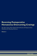 Reversing Postoperative Hematoma: Overcoming Cravings The Raw Vegan Plant-Based Detoxification & Regeneration Workbook for Healing Patients. Volume 3