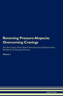 Reversing Pressure Alopecia: Overcoming Cravings The Raw Vegan Plant-Based Detoxification & Regeneration Workbook for Healing Patients. Volume 3