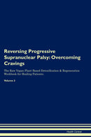 Reversing Progressive Supranuclear Palsy: Overcoming Cravings The Raw Vegan Plant-Based Detoxification & Regeneration Workbook for Healing Patients. Volume 3