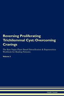 Reversing Proliferating Trichilemmal Cyst: Overcoming Cravings The Raw Vegan Plant-Based Detoxification & Regeneration Workbook for Healing Patients. Volume 3
