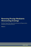 Reversing Prurigo Nodularis: Overcoming Cravings The Raw Vegan Plant-Based Detoxification & Regeneration Workbook for Healing Patients. Volume 3