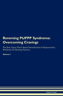 Reversing PUPPP Syndrome: Overcoming Cravings The Raw Vegan Plant-Based Detoxification & Regeneration Workbook for Healing Patients. Volume 3