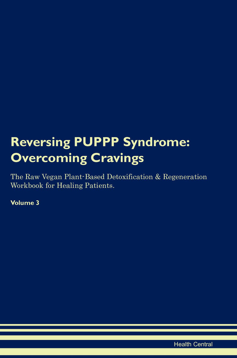 Reversing PUPPP Syndrome: Overcoming Cravings The Raw Vegan Plant-Based Detoxification & Regeneration Workbook for Healing Patients. Volume 3
