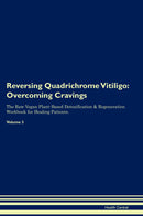 Reversing Quadrichrome Vitiligo: Overcoming Cravings The Raw Vegan Plant-Based Detoxification & Regeneration Workbook for Healing Patients. Volume 3