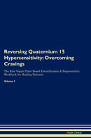 Reversing Quaternium 15 Hypersensitivity: Overcoming Cravings The Raw Vegan Plant-Based Detoxification & Regeneration Workbook for Healing Patients. Volume 3