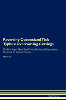 Reversing Queensland Tick Typhus: Overcoming Cravings The Raw Vegan Plant-Based Detoxification & Regeneration Workbook for Healing Patients. Volume 3