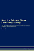 Reversing Quincke's Edema: Overcoming Cravings The Raw Vegan Plant-Based Detoxification & Regeneration Workbook for Healing Patients. Volume 3