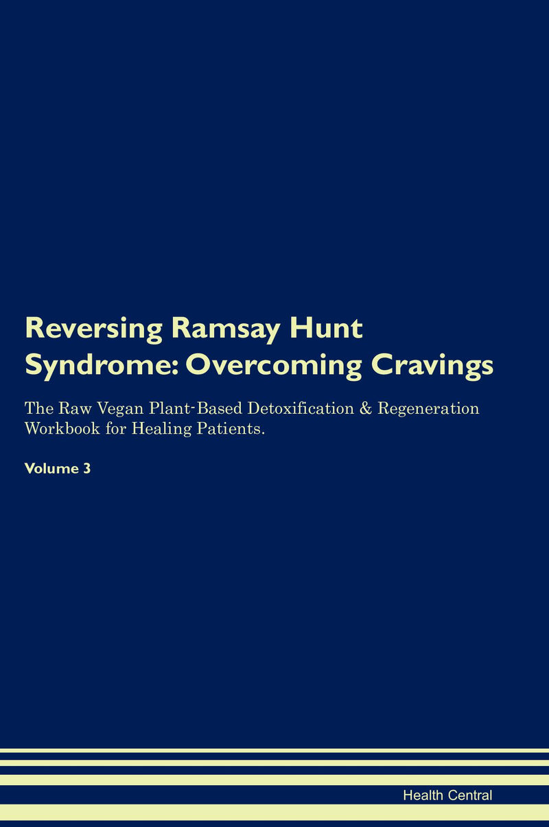 Reversing Ramsay Hunt Syndrome: Overcoming Cravings The Raw Vegan Plant-Based Detoxification & Regeneration Workbook for Healing Patients. Volume 3
