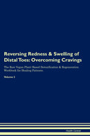 Reversing Redness & Swelling of Distal Toes: Overcoming Cravings The Raw Vegan Plant-Based Detoxification & Regeneration Workbook for Healing Patients. Volume 3