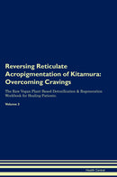 Reversing Reticulate Acropigmentation of Kitamura: Overcoming Cravings The Raw Vegan Plant-Based Detoxification & Regeneration Workbook for Healing Patients. Volume 3