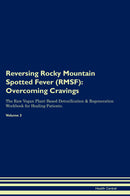 Reversing Rocky Mountain Spotted Fever (RMSF): Overcoming Cravings The Raw Vegan Plant-Based Detoxification & Regeneration Workbook for Healing Patients. Volume 3
