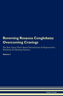 Reversing Rosacea Conglobata: Overcoming Cravings The Raw Vegan Plant-Based Detoxification & Regeneration Workbook for Healing Patients. Volume 3