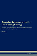 Reversing Sandpapered Nails: Overcoming Cravings The Raw Vegan Plant-Based Detoxification & Regeneration Workbook for Healing Patients. Volume 3