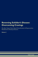 Reversing Schilder's Disease: Overcoming Cravings The Raw Vegan Plant-Based Detoxification & Regeneration Workbook for Healing Patients. Volume 3