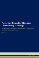 Reversing Schindler Disease: Overcoming Cravings The Raw Vegan Plant-Based Detoxification & Regeneration Workbook for Healing Patients. Volume 3