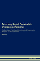 Reversing Septal Panniculitis: Overcoming Cravings The Raw Vegan Plant-Based Detoxification & Regeneration Workbook for Healing Patients. Volume 3