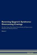 Reversing Sjogren's Syndrome: Overcoming Cravings The Raw Vegan Plant-Based Detoxification & Regeneration Workbook for Healing Patients. Volume 3